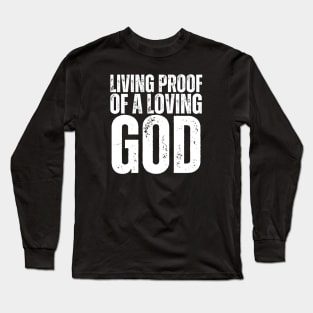 Living Proof Of A Loving God Long Sleeve T-Shirt